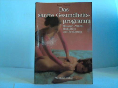 Chaitow, Leon - Das sanfte Gesundheitsprogramm. Massage, Atmen, Meditation und Ernhrung