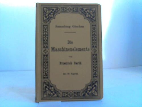 Barth, Friedrich - Die Maschinenelemente. Kurzgefates Lehrbuch mit Beispielen fr das Selbststudium und den praktischen Gebrauch