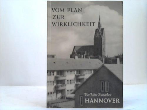 Hannover; Lauenroth, Hans - Vom Plan zur Wirklichkeit. Vier Jahre Ratsarbeit Hannover
