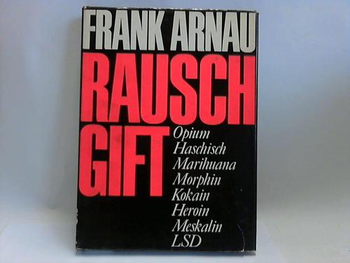 Arnau, Frank - Rauschgift. Trume auf dem Regenbogen. Opium Haschisch Marihuana Morphin Kokain Heroin Meskalin LSD