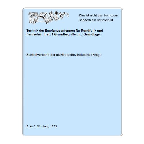 Zentralverband der elektrotechn. Industrie (Hrsg.) - Technik der Empfangsantennen fr Rundfunk und Fernsehen. Heft 1 Grundbegriffe und Grundlagen