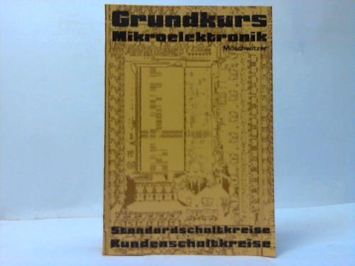 Mschwitzer, Albrecht - Grundkurs Mikroelektronik. Standarschaltkreise Kundenschaltkreise