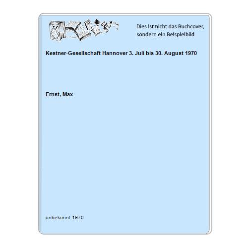 Ernst, Max - Kestner-Gesellschaft Hannover 3. Juli bis 30. August 1970