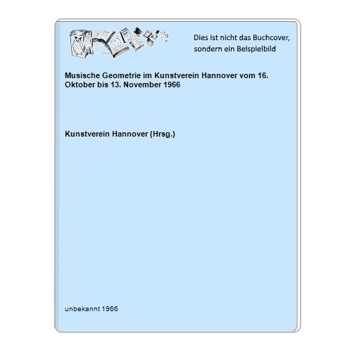 Kunstverein Hannover (Hrsg.) - Musische Geometrie im Kunstverein Hannover vom 16. Oktober bis 13. November 1966