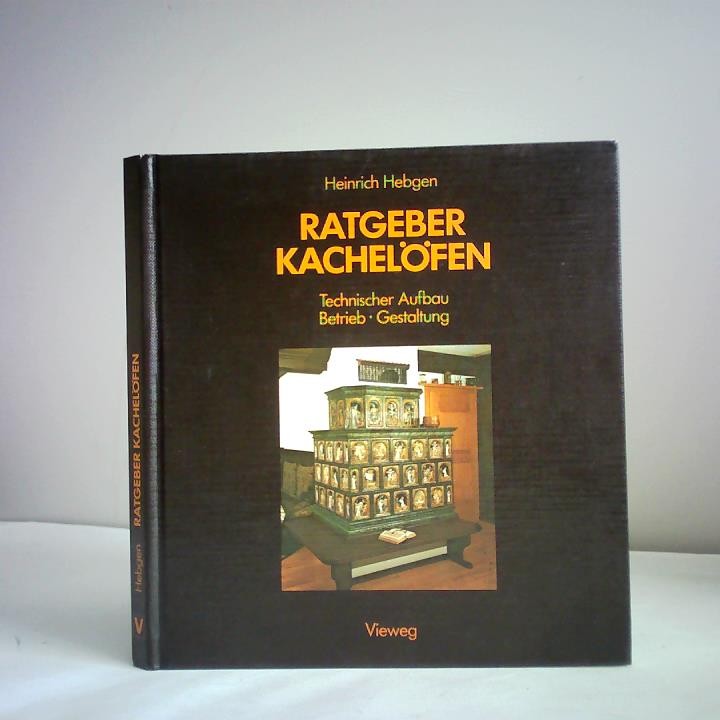 Ratgeber Kachelöfen. Technischer Aufbau. Betrieb. Gestaltung