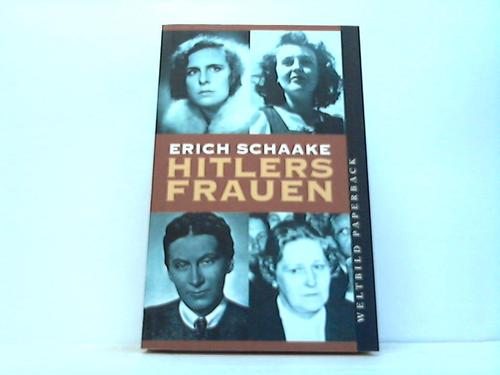 Schaake, Erich / Burle, Roland - Hitlers Frauen