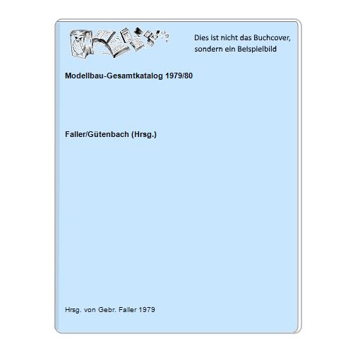 Faller/Gtenbach (Hrsg.) - Modellbau-Gesamtkatalog 1979/80