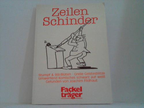 Fildhaut, Joachim - Zeilenschinder. Stumpf u. Stil-Blten. Grelle Geistesblitze. Umwerfend Komisches