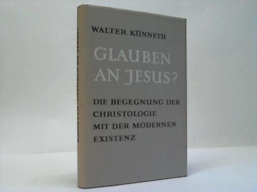 Knneth, Walter - Glauben an Jesus ? Die Begegnung der Christologie mit der modernen Existenz