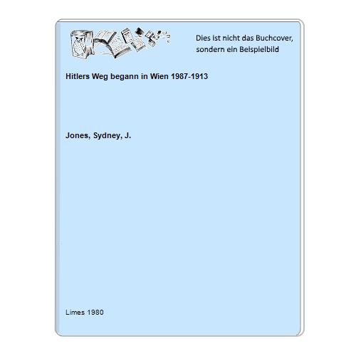Jones, Sydney, J. - Hitlers Weg begann in Wien 1987-1913