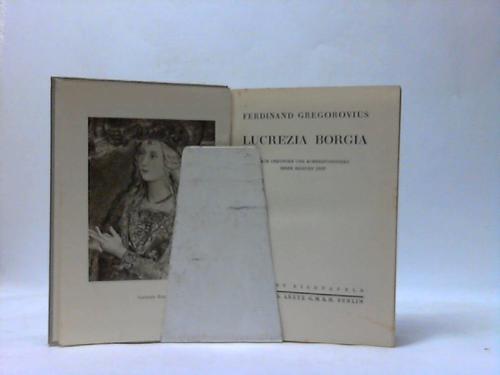 Gregorovius, Ferdinand - Lucrezia Borgia. Nach Urkunden und Korrespondenzen ihrer eigenen Zeit