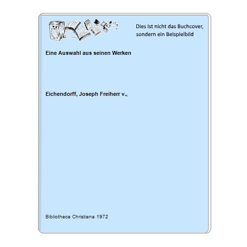 Eichendorff, Joseph Freiherr v., - Eine Auswahl aus seinen Werken