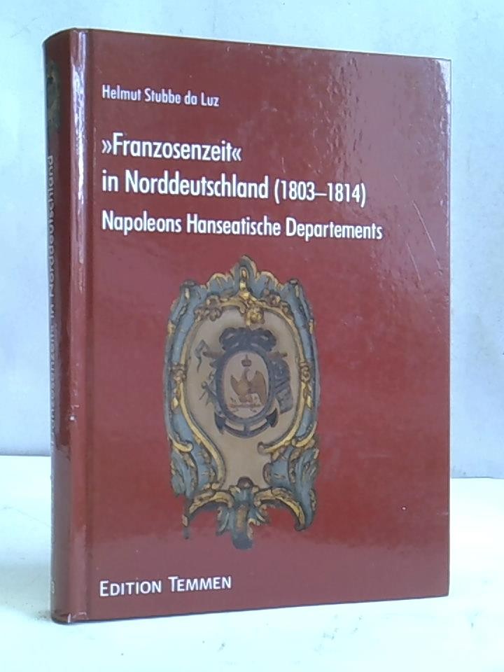 'Franzosenzeit' in Norddeutschland (1803-1814) Napoleons Hanseatische Departements
