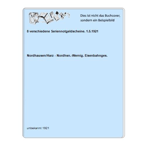 Nordhausen/Harz - Nordhsn.-Wernig. Eisenbahnges. - 8 verschiedene Seriennotgeldscheine. 1.5.1921