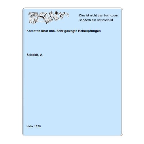 Seboldt, A. - Kometen ber uns. Sehr gewagte Behauptungen