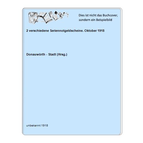 Donauwrth - Stadt (Hrsg.) - 2 verschiedene Seriennotgeldscheine. Oktober 1918