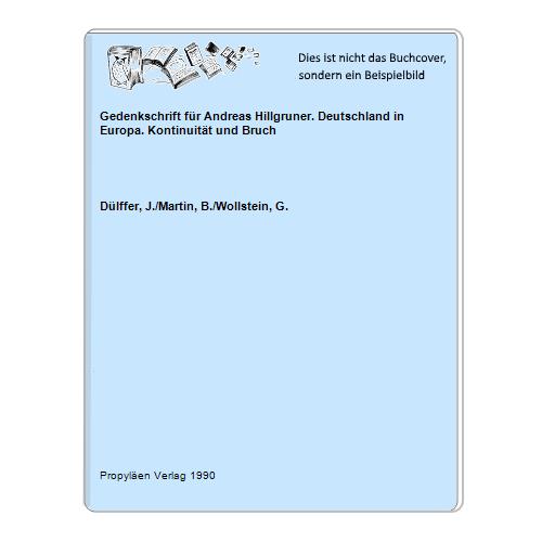 Dlffer, J./Martin, B./Wollstein, G. - Gedenkschrift fr Andreas Hillgruner. Deutschland in Europa. Kontinuitt und Bruch