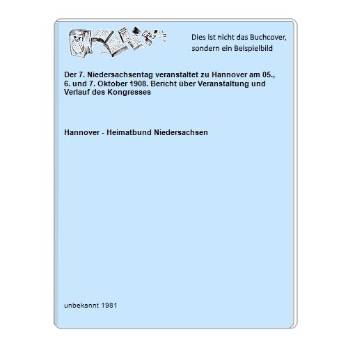 Hannover - Heimatbund Niedersachsen - Der 7. Niedersachsentag veranstaltet zu Hannover am 05., 6. und 7. Oktober 1908. Bericht ber Veranstaltung und Verlauf des Kongresses