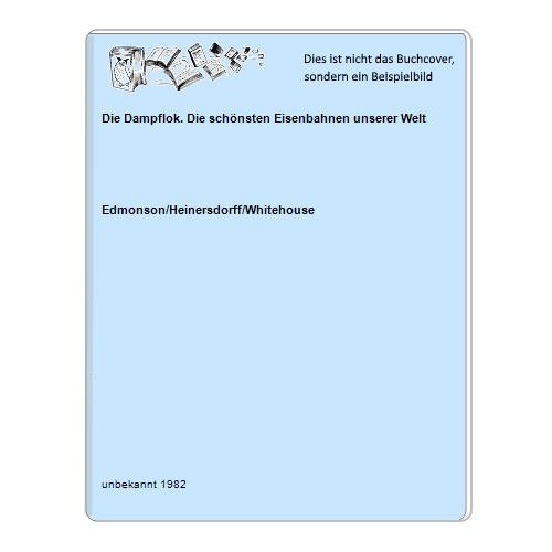 Edmonson/Heinersdorff/Whitehouse - Die Dampflok. Die schnsten Eisenbahnen unserer Welt