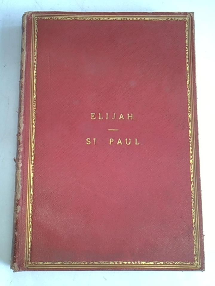 Elijah. St. Paul. An Oratorio. The words selected from the old Testament. The english version by W. Bartholomew