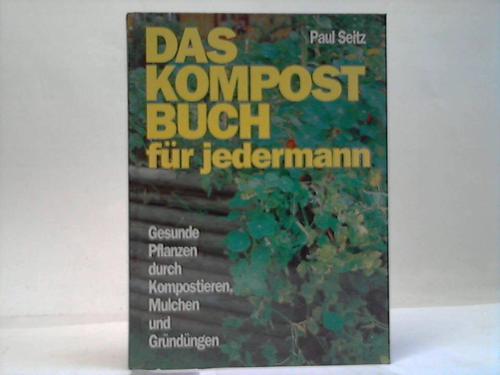 Seitz, Paul - Das Kompostbuch fr jedermann