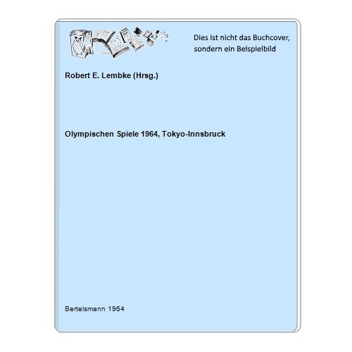 Olympischen Spiele 1964, Tokyo-Innsbruck - Robert E. Lembke (Hrsg.)