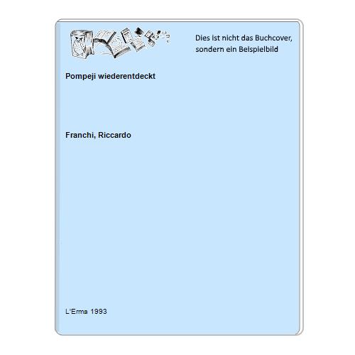Franchi, Riccardo - Pompeji wiederentdeckt