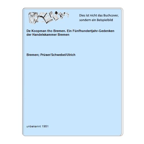 Bremen; Prser/Schwebel/Ulrich - De Koopman tho Bremen. Ein Fnfhundertjahr-Gedenken der Handelskammer Bremen