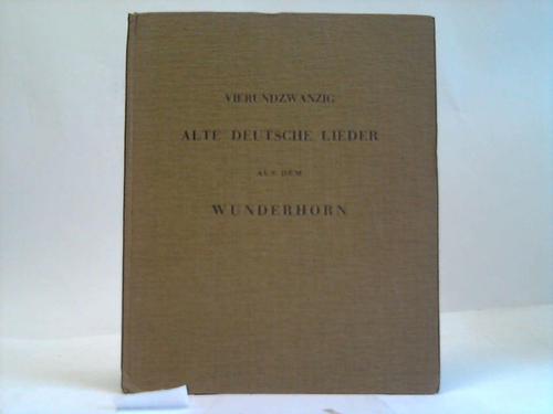 Koepp, Dr. Johannes (Hrsg.) - Vierundzwanzig Alte deutsche Lieder aus dem Wunderhorn