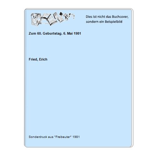 Fried, Erich - Zum 60. Geburtstag. 6. Mai 1981