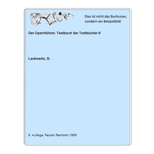 Lackowitz, B. - Der Opernfhrer. Textbuch der Textbcher II