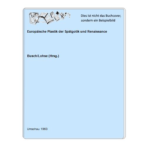 Busch/Lohse (Hrsg.) - Europische Plastik der Sptgotik und Renaissance