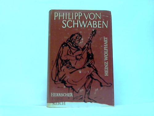Wolfhart, Heinz - Philipp von Schwaben. Herrscher ohne Reich