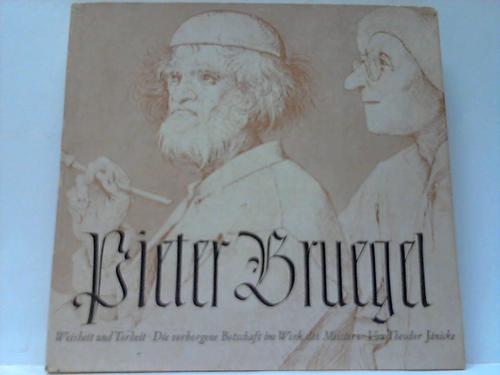 Jnicke, Theodor - Pieter Bruegel. Weisheit und Torheit, die verborgene Botschaft im Werk des Meisters