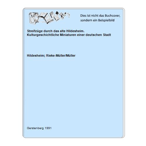 Hildesheim; Rieke-Mller/Mller - Streifzge durch das alte Hildesheim. Kulturgeschichtliche Miniaturen einer deutschen Stadt
