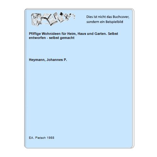 Heymann, Johannes P. - Pfiffige Wohnideen fr Heim, Haus und Garten. Selbst entworfen - selbst gemacht