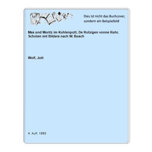 Wolf, Jott - Max und Moritz im Kohlenpott. De Rotzigen vonne Ruhr. Schoten mit Bilders nach W. Busch