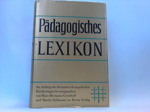 Grootthoff, Hans-Herm. / Stallmann, Martin (Hrsg) - Pdagogisches Lexikon. Mit einem Anhang ber die Geschichte der Pdagogik und ber das Bildungswesen der Lnder