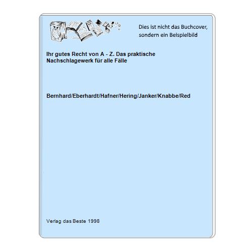 Bernhard/Eberhardt/Hafner/Hering/Janker/Knabbe/Red - Ihr gutes Recht von A - Z. Das praktische Nachschlagewerk fr alle Flle