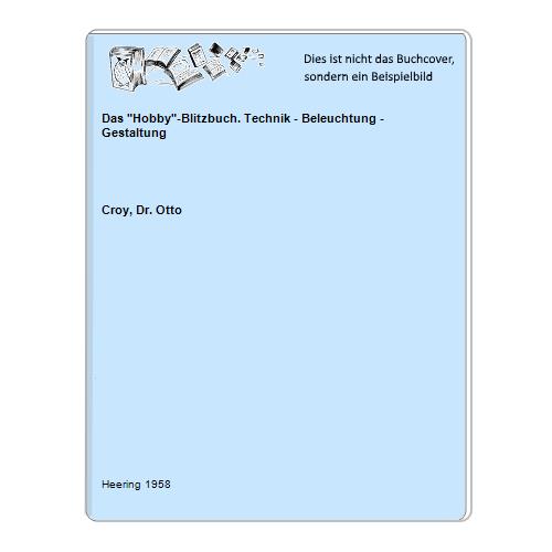 Croy, Dr. Otto - Das Hobby-Blitzbuch. Technik - Beleuchtung - Gestaltung
