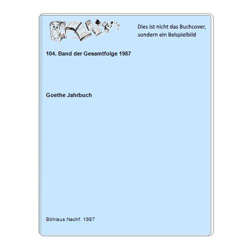 Goethe Jahrbuch - 104. Band der Gesamtfolge 1987