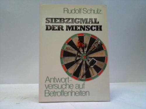 Schulz, Rudolf - Siebzigmal der Mensch. Antwortversuche auf Betroffenheiten