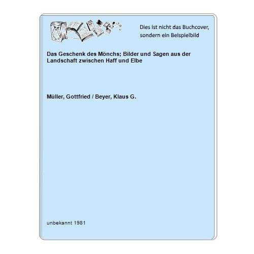 Mller, Gottfried / Beyer, Klaus G. - Das Geschenk des Mnchs; Bilder und Sagen aus der Landschaft zwischen Haff und Elbe