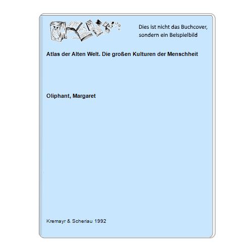 Oliphant, Margaret - Atlas der Alten Welt. Die groen Kulturen der Menschheit