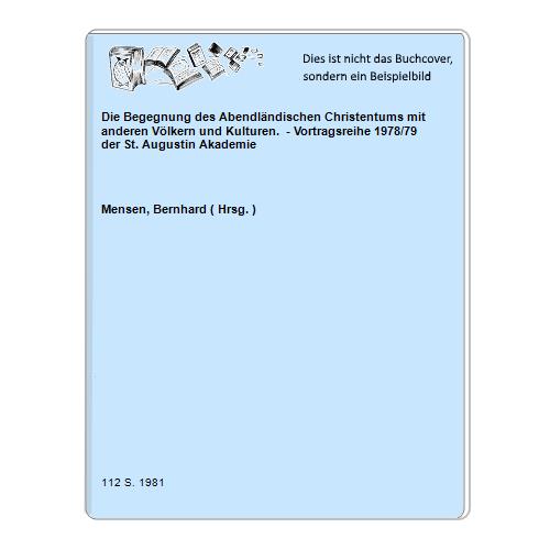 Mensen, Bernhard ( Hrsg. ) - Die Begegnung des Abendlndischen Christentums mit anderen Vlkern und Kulturen.  - Vortragsreihe 1978/79 der St. Augustin Akademie