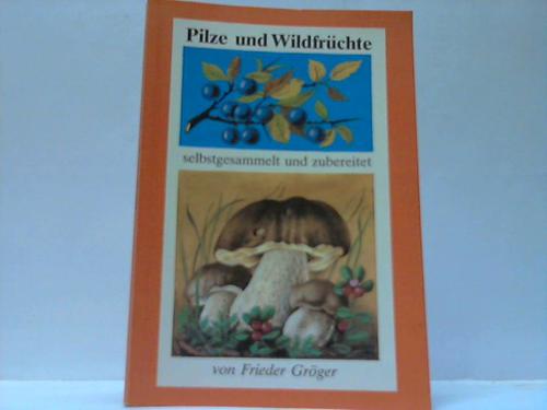 Grger, Frieder - Pilze und Wildfrchte