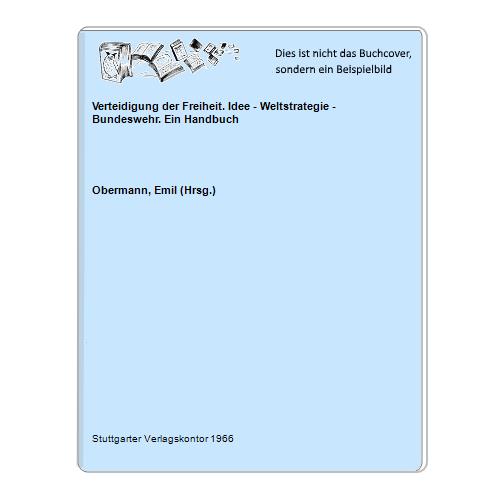 Obermann, Emil (Hrsg.) - Verteidigung der Freiheit. Idee - Weltstrategie - Bundeswehr. Ein Handbuch