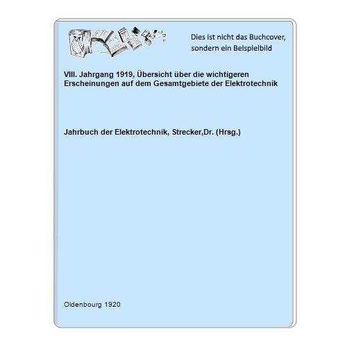 Jahrbuch der Elektrotechnik, Strecker,Dr. (Hrsg.) - VIII. Jahrgang 1919, bersicht ber die wichtigeren Erscheinungen auf dem Gesamtgebiete der Elektrotechnik