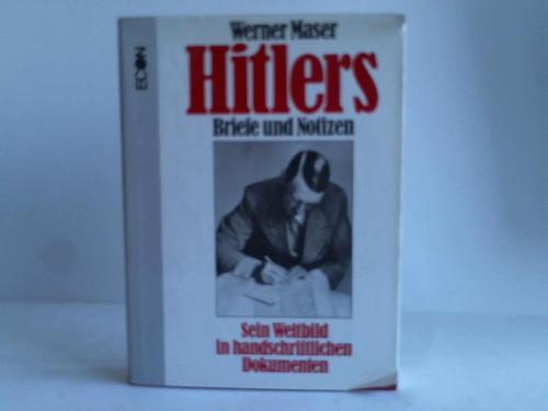 Maser, Werner - Hitlers Briefe und Notizen. Sein Weltbild in handschriftlichen Dokumenten