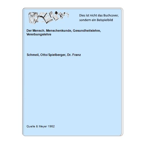 Schmeil, Otto/Spielberger, Dr. Franz - Der Mensch. Menschenkunde, Gesundheitslehre, Vererbungslehre